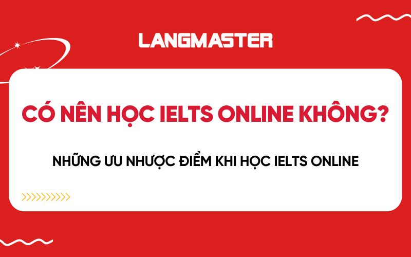 Có nên học IELTS online không? Những ưu nhược điểm khi học IELTS online